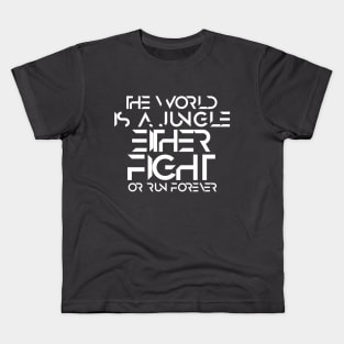 The world is a jungle either fight or run forever Kids T-Shirt